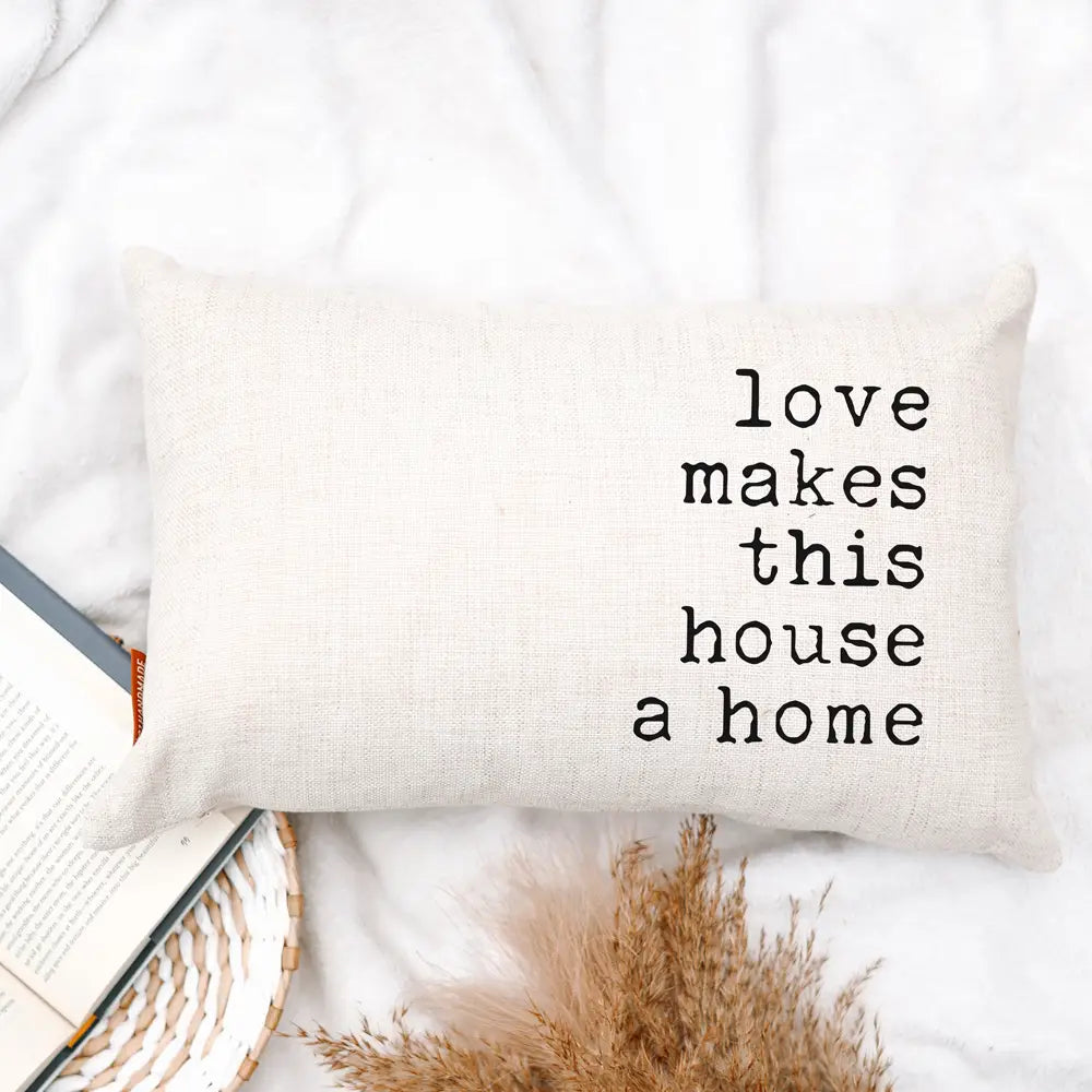 Love Makes This House A Home Pillow